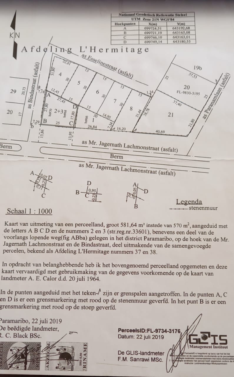 Perceel van 581,64 m2 , instede van 570 m2, aangeduid met de letters A B C D en de nummer 2 en 3. Gelegen in het district Paramaribo, op de hoek van de Mr. Jagernath Lachmonstraat en de Binda straat.